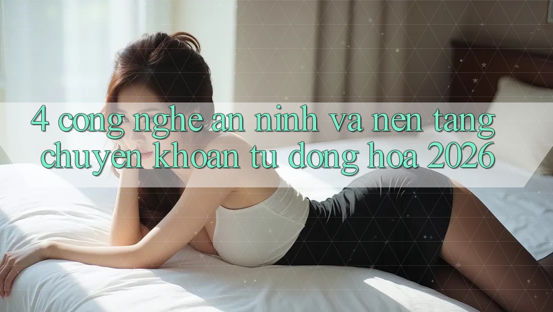 4. Công Nghệ An ninh Và Nền tảng Chuyển khoản Tự Động Hóa 2026