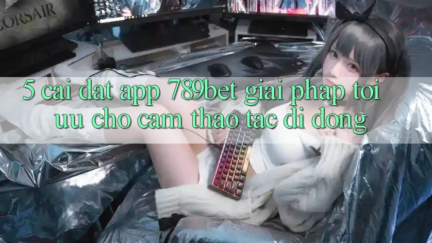 5. Cài đặt App 789bet - Giải Pháp Tối Ưu Cho Cảm thao tác Di Động