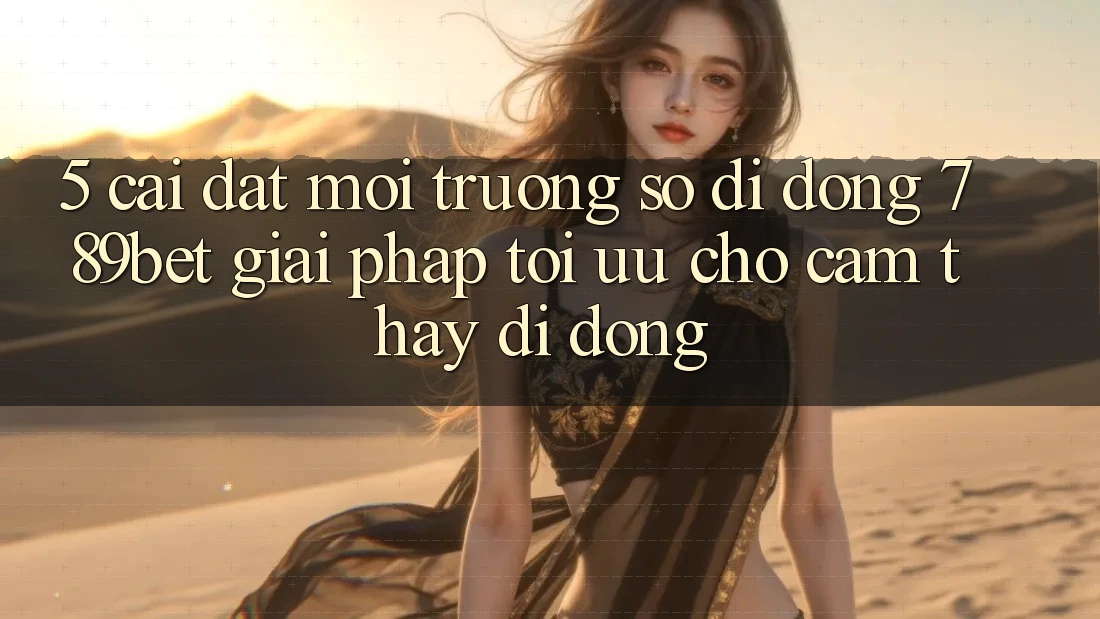 5. Cài đặt Môi trường số di động 789bet - Giải Pháp Tối Ưu Cho Cảm thấy Di Động