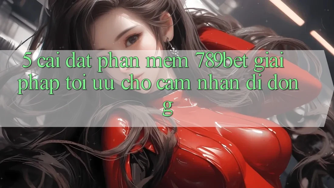 5. Cài đặt Phần mềm 789bet - Giải Pháp Tối Ưu Cho Cảm nhận Di Động 5. Cài đặt Phần mềm 789bet - Giải Pháp Tối Ưu Cho Cảm nhận Di Động