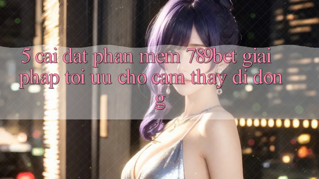 5. Cài đặt Phần mềm 789bet - Giải Pháp Tối Ưu Cho Cảm thấy Di Động