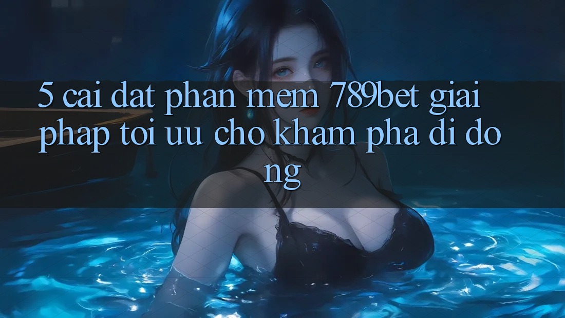 5. Cài đặt Phần mềm 789bet - Giải Pháp Tối Ưu Cho Khám phá Di Động