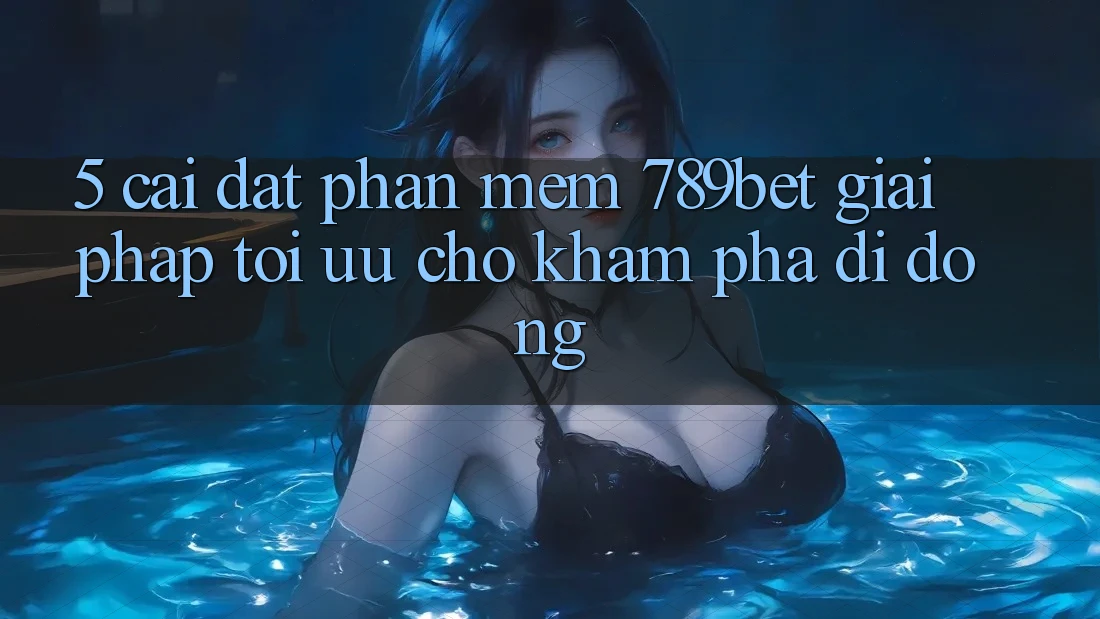 5. Cài đặt Phần mềm 789bet - Giải Pháp Tối Ưu Cho Khám phá Di Động