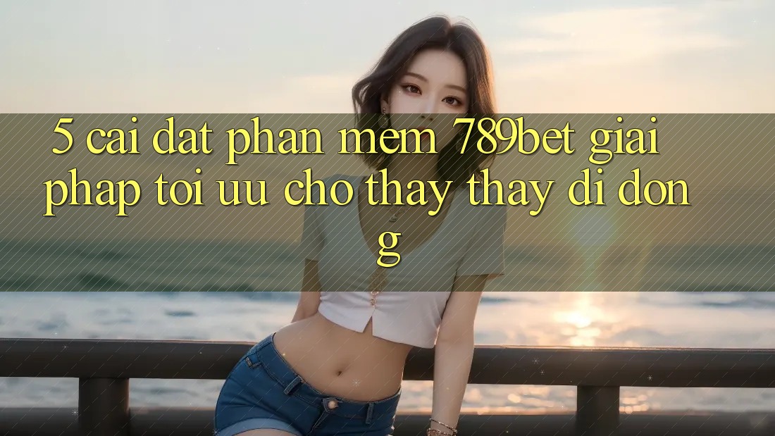 5. Cài đặt Phần mềm 789bet - Giải Pháp Tối Ưu Cho Thấy thấy Di Động