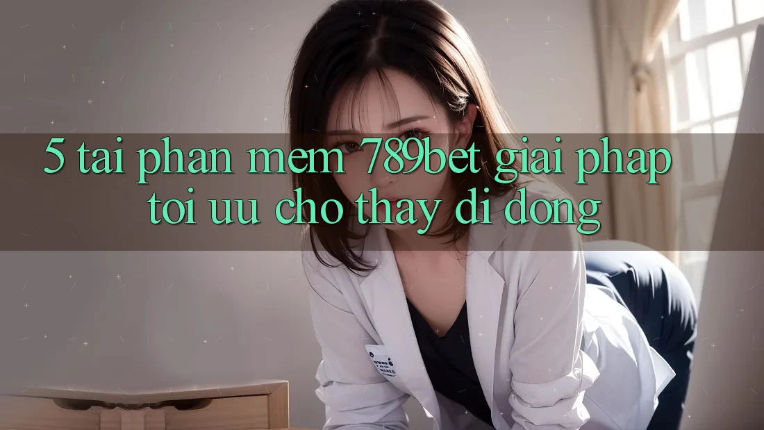 5. Tải Phần mềm 789bet - Giải Pháp Tối Ưu Cho Thấy Di Động
