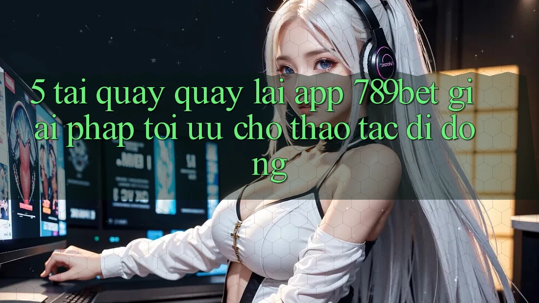 5. Tải quay quay lại App 789bet - Giải Pháp Tối Ưu Cho Thao tác Di Động