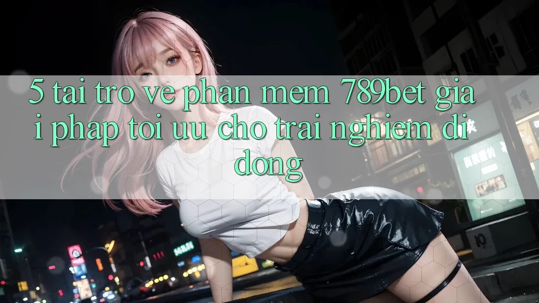 5. Tải trở về Phần mềm 789bet - Giải Pháp Tối Ưu Cho Trải nghiệm Di Động