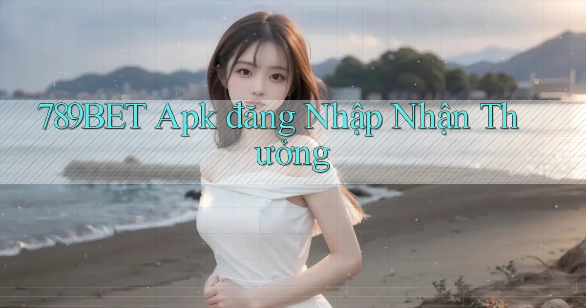 789bet  apk đăng nhập nhận thưởng