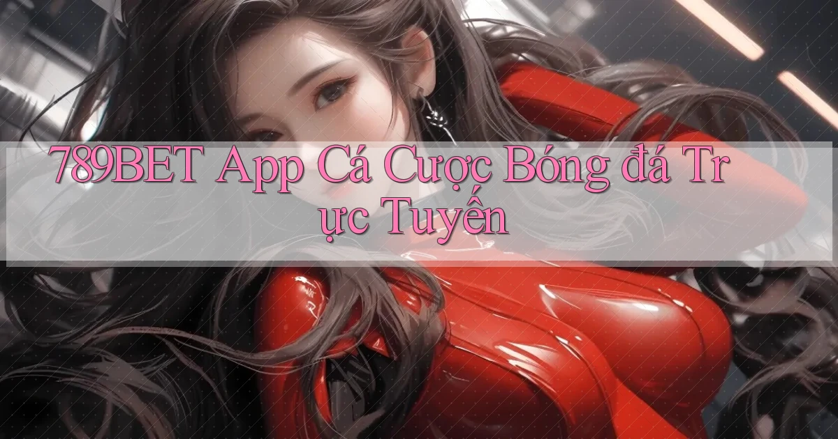 789bet app cá cược bóng đá trực tuyến