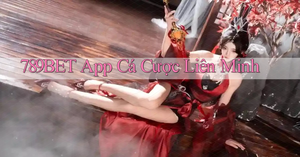 789bet app cá cược liên minh