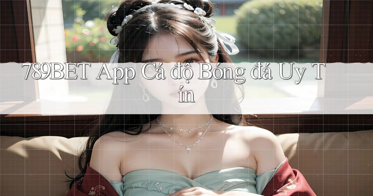 789bet app cá độ bóng đá uy tín