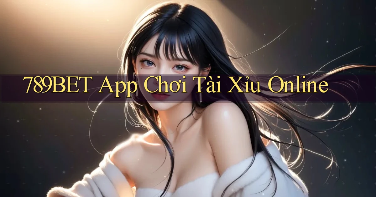 789bet app chơi tài xỉu online