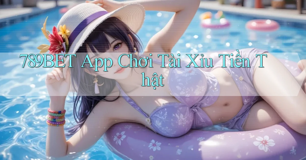 789bet app chơi tài xỉu tiền thật