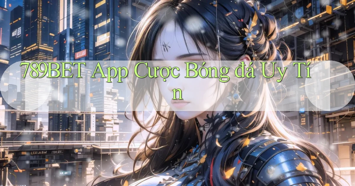 789bet app cược bóng đá uy tín