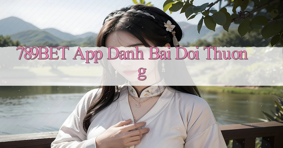 789bet app đánh bài đổi thưởng