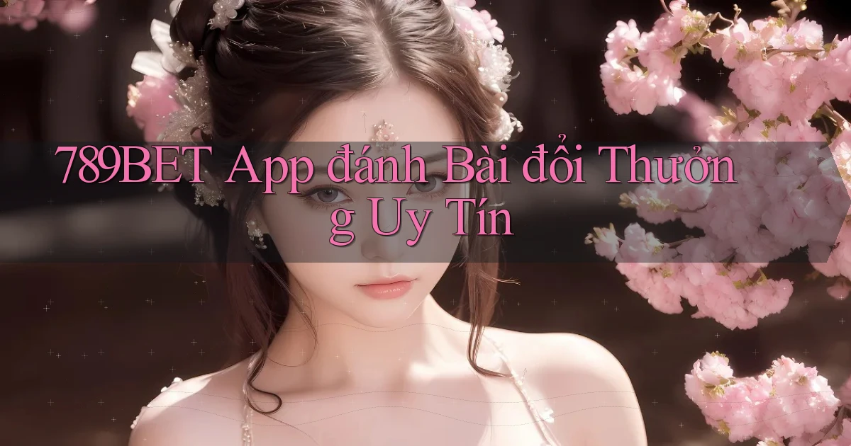 789bet app đánh bài đổi thưởng uy tín