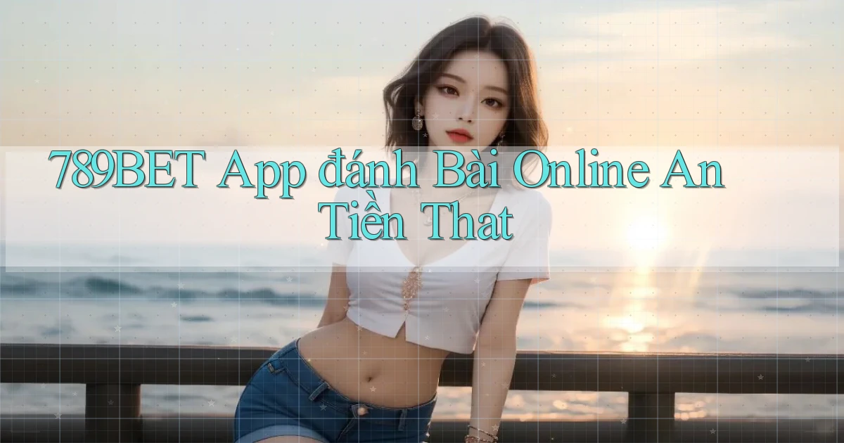 789bet app đánh bài online an tiền that
