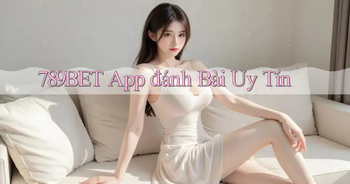789bet app đánh bài uy tín