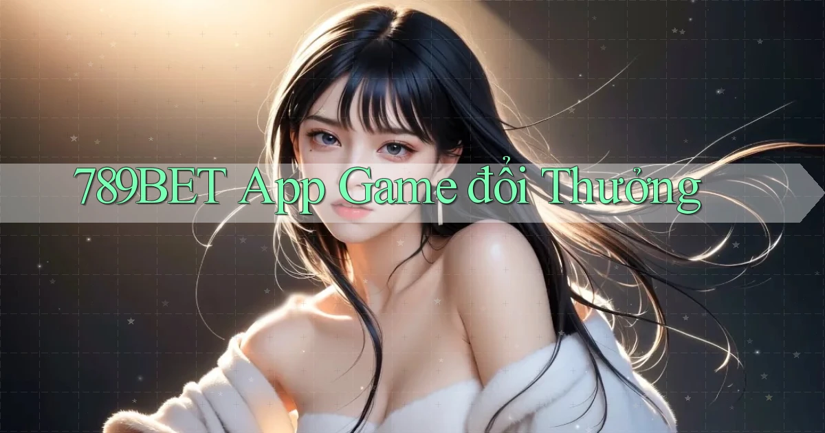 789bet app game đổi thưởng