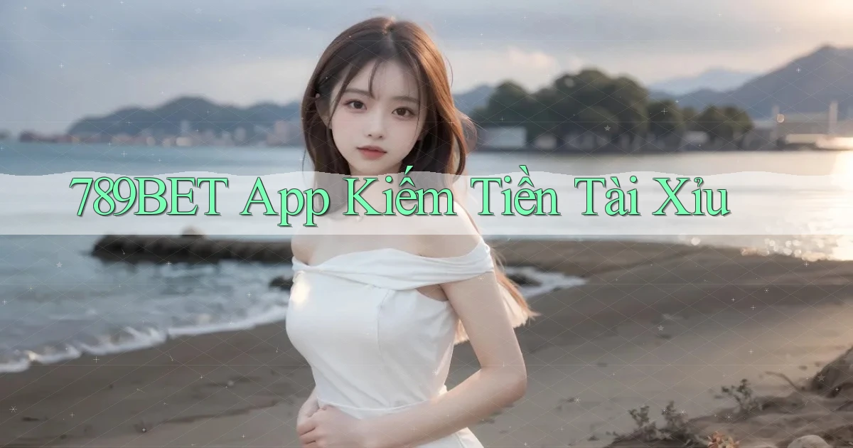 789bet app kiếm tiền tài xỉu