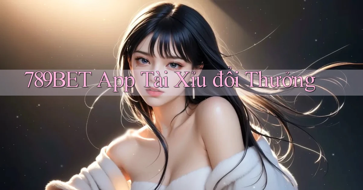 789bet app tài xỉu đổi thưởng
