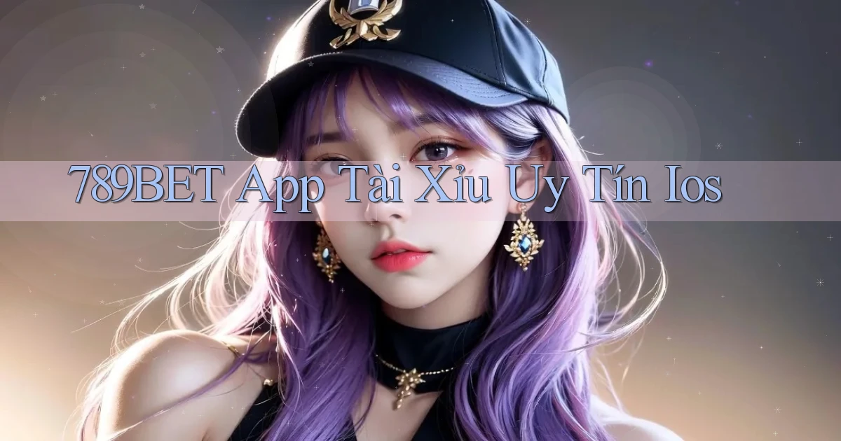 789bet app tài xỉu uy tín ios