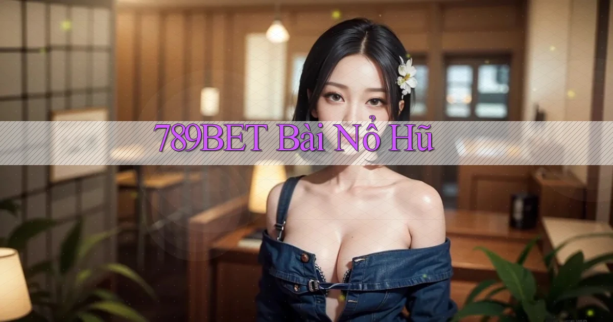 789bet bài nổ hũ