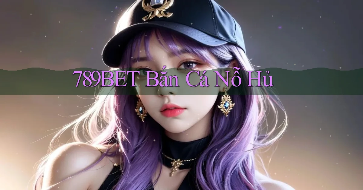 789bet  bắn cá nỗ hủ