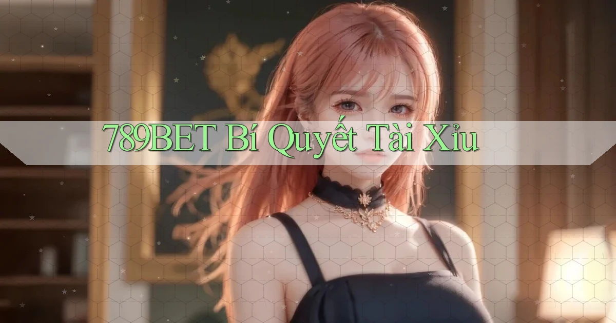 789bet  bí quyết tài xỉu