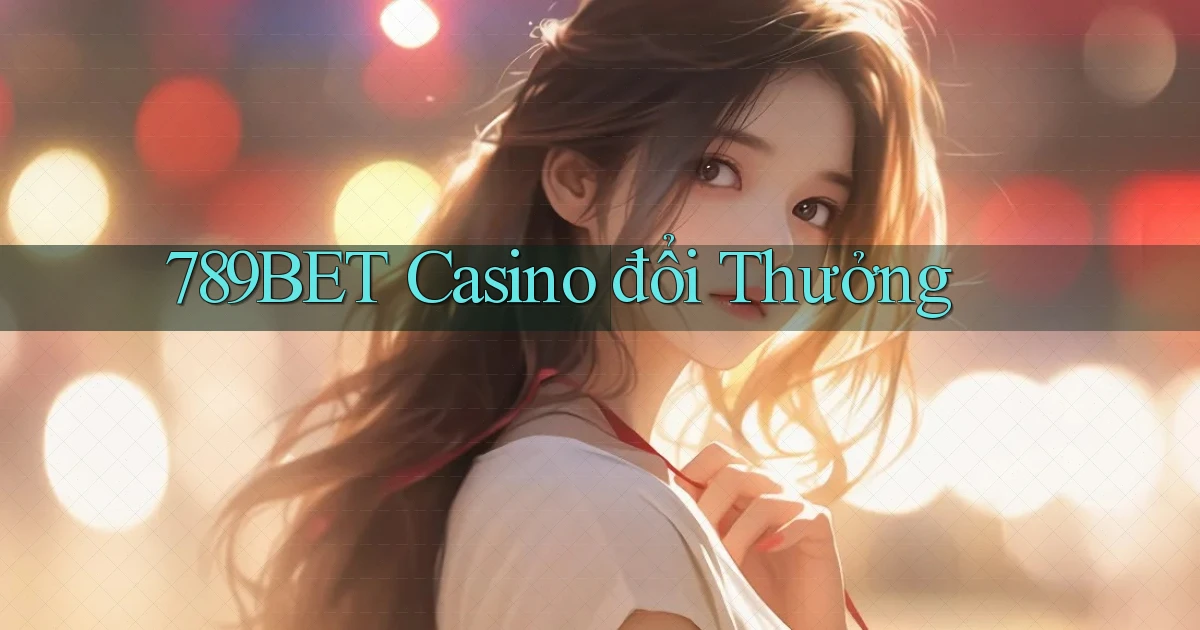 789bet casino đổi thưởng