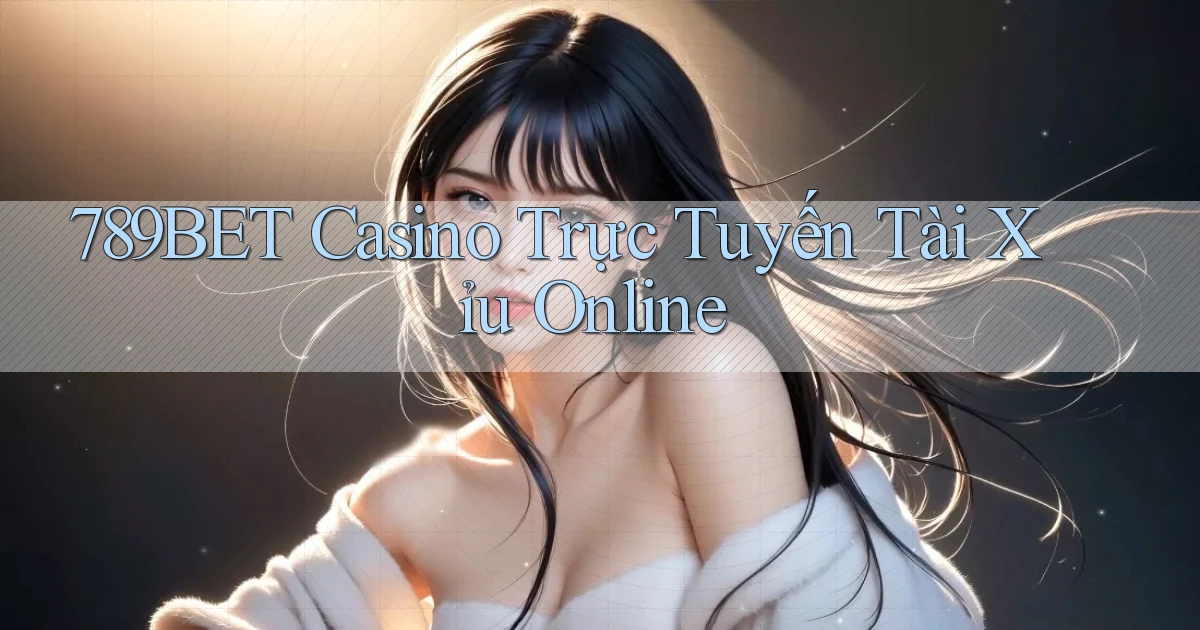 789bet casino trực tuyến tài xỉu online