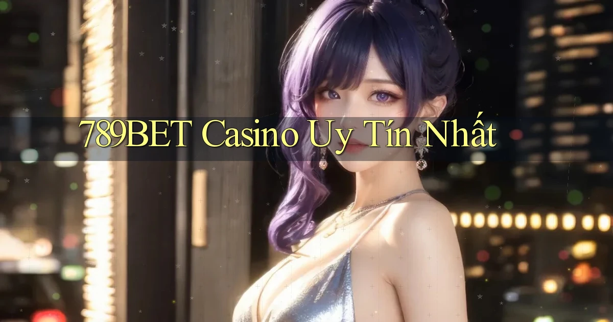 789bet casino uy tín nhất