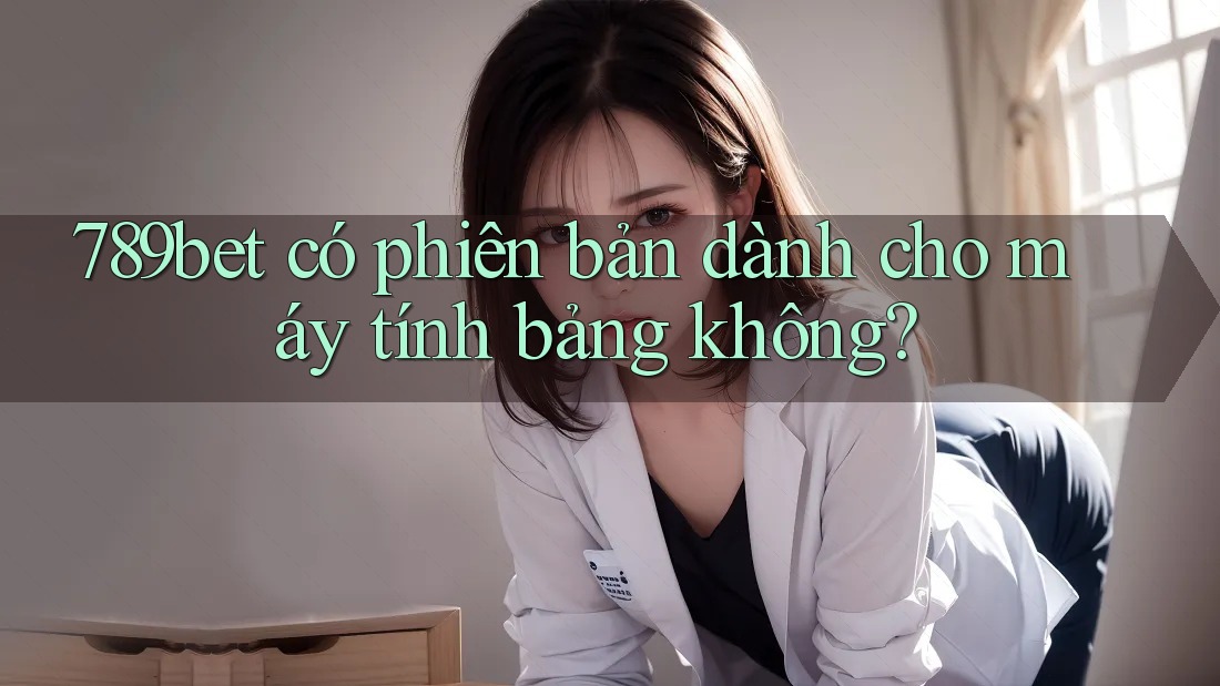 789bet có phiên bản dành cho máy tính bảng không?