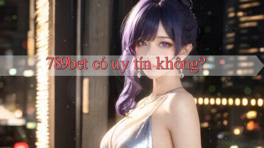789bet có uy tín không?