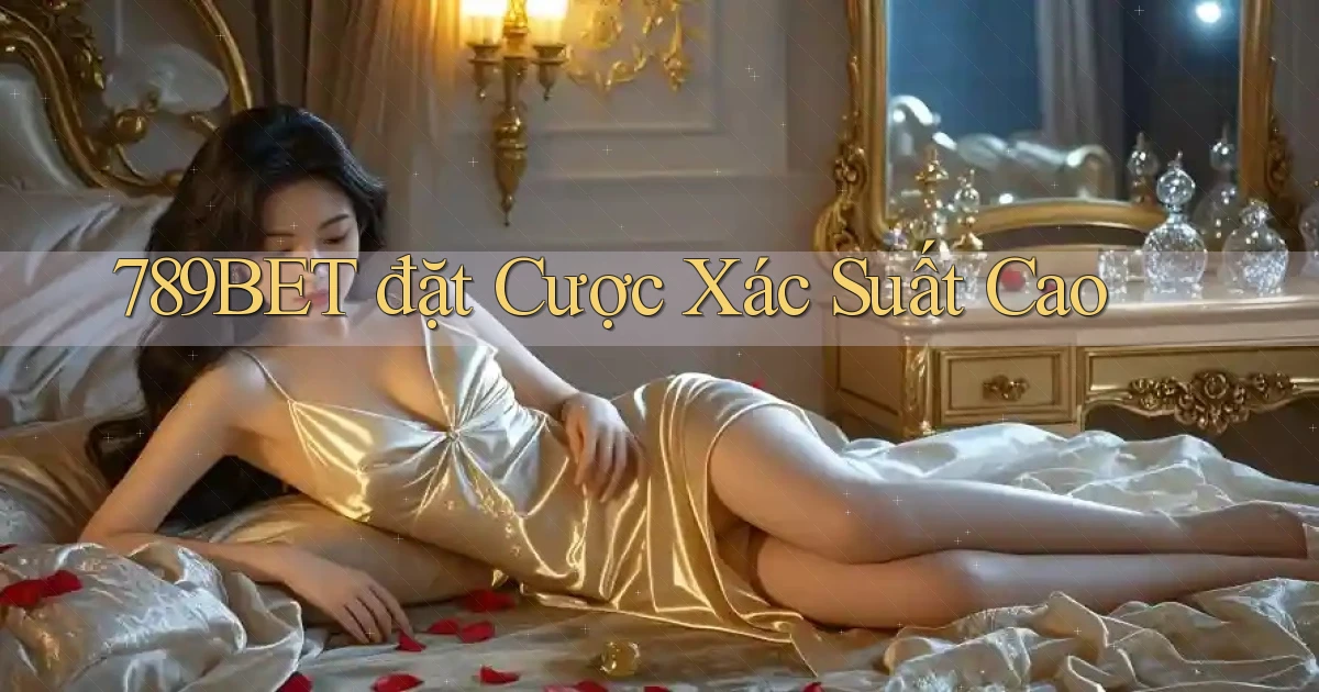 789bet  đặt cược xác suất cao