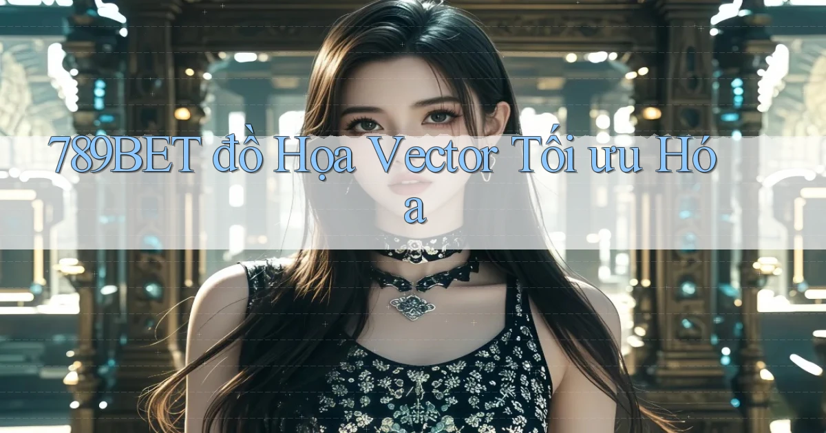 789bet  đồ họa vector tối ưu hóa