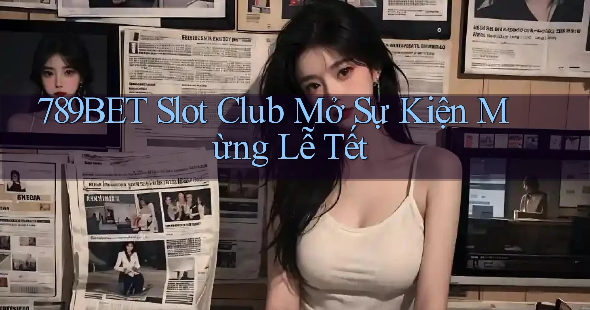 789bet  slot club mở sự kiện mừng lễ tết
