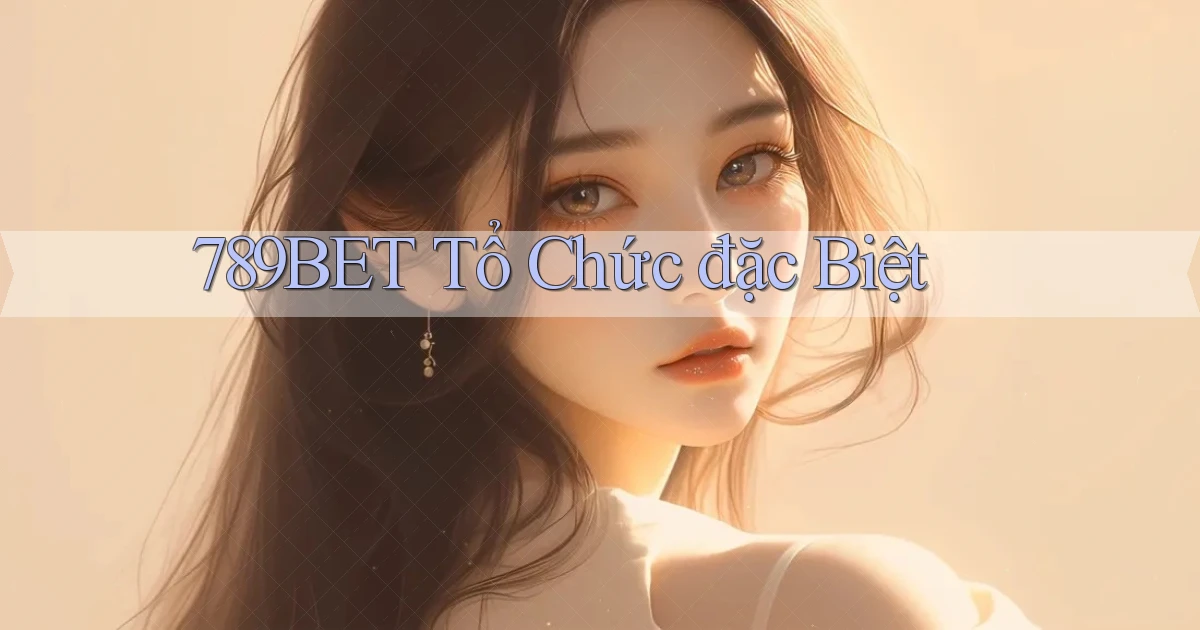 789bet  tổ chức đặc biệt