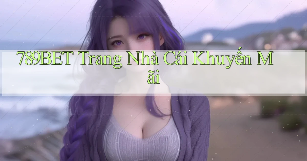 789bet  trang nhà cái khuyến mãi