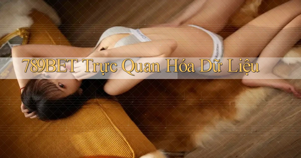 789bet  trực quan hóa dữ liệu