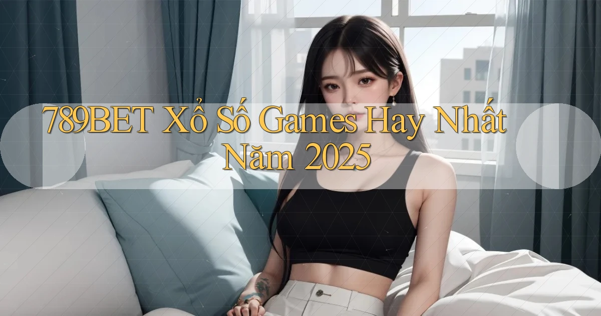 789bet  xổ số games hay nhất năm 2025