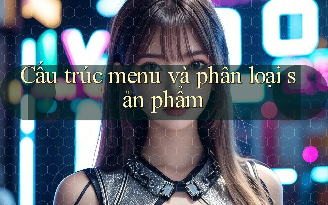 Cấu trúc menu và phân loại sản phẩm