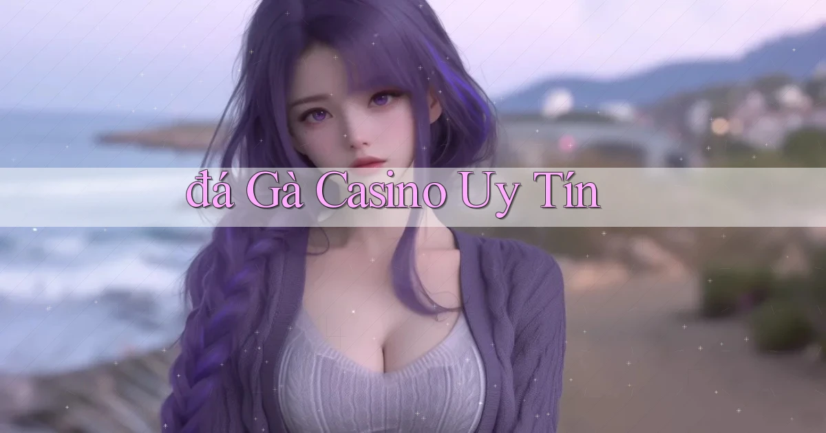 đá gà Casino uy tín