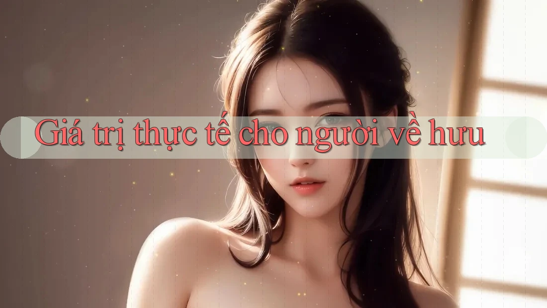 Giá trị thực tế cho người về hưu