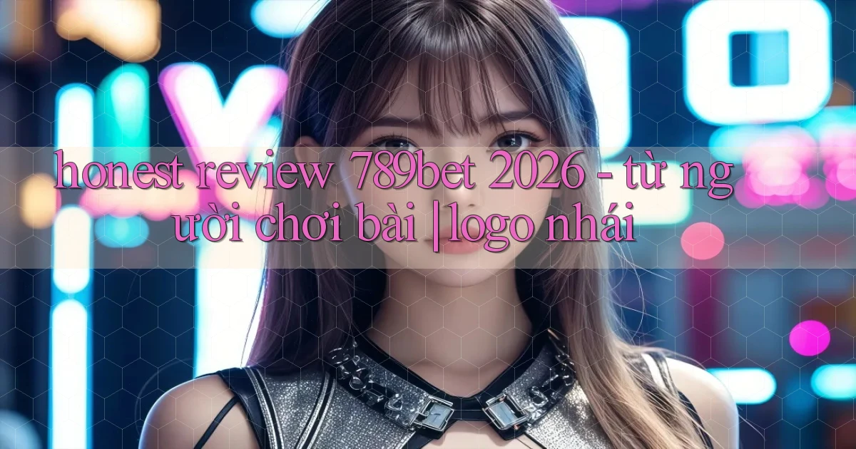 honest review 789bet 2026   từ người chơi bài logo nhái