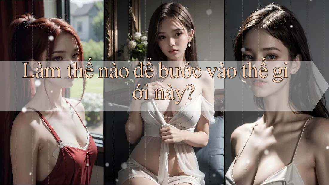 Làm thế nào để bước vào thế giới này?