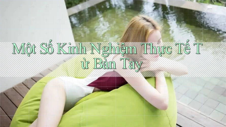 Một Số Kinh Nghiệm Thực Tế Từ Bàn Tay