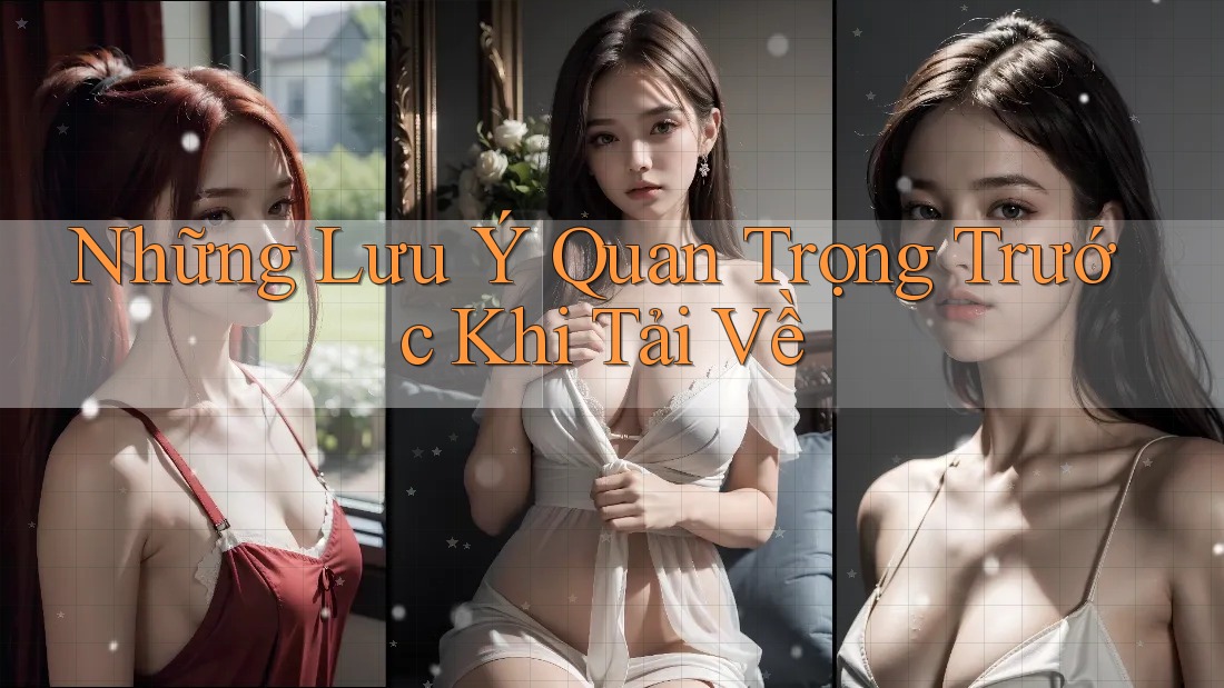 Những Lưu Ý Quan Trọng Trước Khi Tải Về Những Lưu Ý Quan Trọng Trước Khi Tải Về