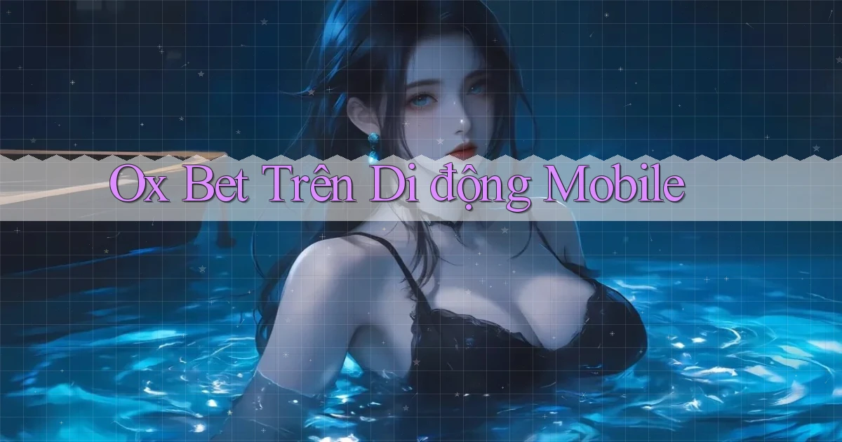 ox bet trên di động mobile