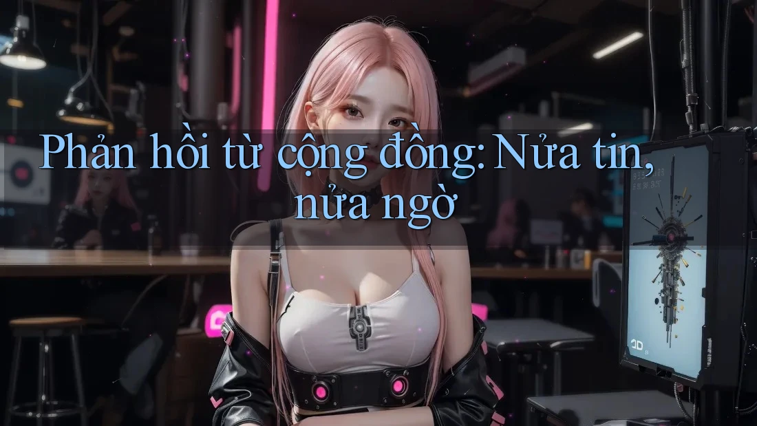 Phản hồi từ cộng đồng: Nửa tin, nửa ngờ